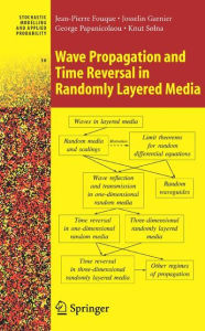 Title: Wave Propagation and Time Reversal in Randomly Layered Media / Edition 1, Author: Jean-Pierre Fouque