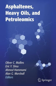 Title: Asphaltenes, Heavy Oils, and Petroleomics / Edition 1, Author: Oliver C. Mullins