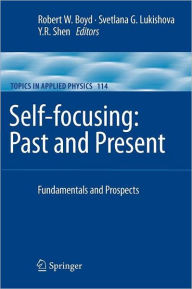 Title: Self-focusing: Past and Present: Fundamentals and Prospects / Edition 1, Author: Robert W. Boyd