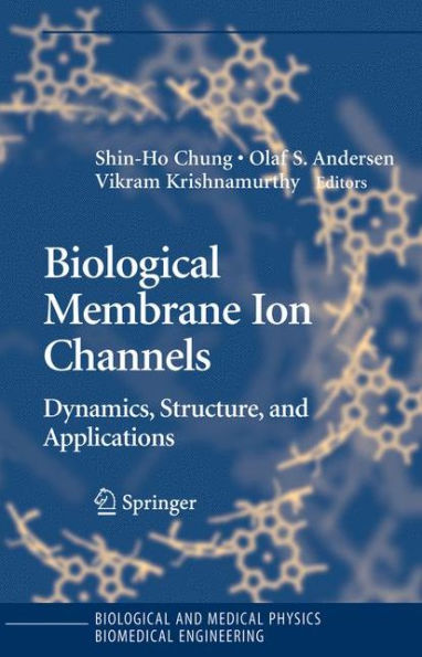Biological Membrane Ion Channels: Dynamics, Structure, and Applications / Edition 1