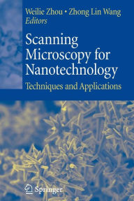 Title: Scanning Microscopy for Nanotechnology: Techniques and Applications / Edition 1, Author: Weilie Zhou