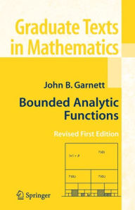Title: Bounded Analytic Functions / Edition 1, Author: John Garnett