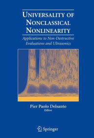 Title: Universality of Nonclassical Nonlinearity: Applications to Non-Destructive Evaluations and Ultrasonics / Edition 1, Author: Pier Paolo Delsanto