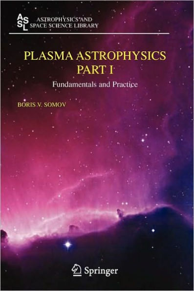 Plasma Astrophysics, Part I: Fundamentals and Practice / Edition 1