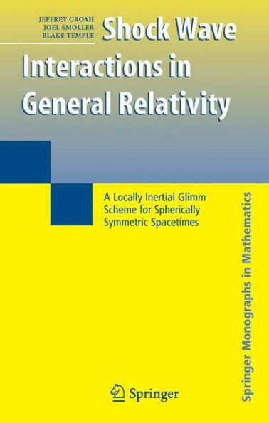 Shock Wave Interactions in General Relativity: A Locally Inertial Glimm Scheme for Spherically Symmetric Spacetimes / Edition 1