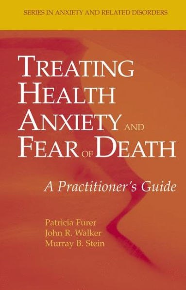 Treating Health Anxiety and Fear of Death: A Practitioner's Guide / Edition 1