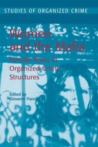 Title: Women and the Mafia: Female Roles in Organized Crime Structures / Edition 1, Author: Giovanni Fiandaca