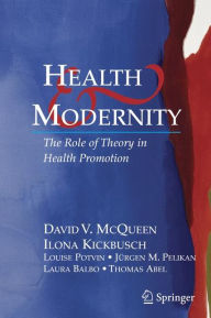 Title: Health and Modernity: The Role of Theory in Health Promotion / Edition 1, Author: David V. McQueen