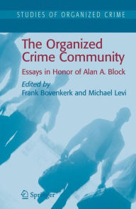 Title: The Organized Crime Community: Essays in Honor of Alan A. Block, Author: Frank Bovenkerk