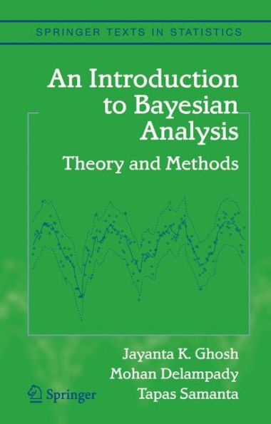 An Introduction to Bayesian Analysis: Theory and Methods / Edition 1