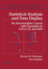 Title: Statistical Analysis and Data Display: An Intermediate Course with Examples in S-Plus, R, and SAS / Edition 1, Author: Richard M. Heiberger