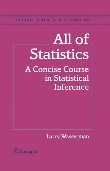 All of Statistics: A Concise Course in Statistical Inference / Edition 1