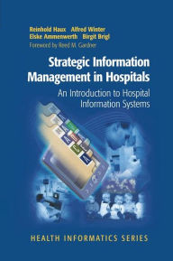 Title: Strategic Information Management in Hospitals: An Introduction to Hospital Information Systems / Edition 1, Author: Reinhold Haux
