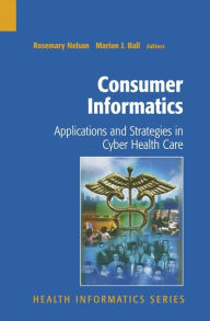 Title: Consumer Informatics: Applications and Strategies in Cyber Health Care / Edition 1, Author: Rosemary Nelson