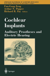 Title: Cochlear Implants: Auditory Prostheses and Electric Hearing / Edition 1, Author: Fan-Gang Zeng