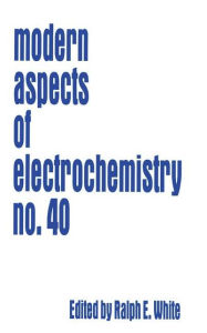 Title: Modern Aspects of Electrochemistry 40 / Edition 1, Author: Ralph E. White