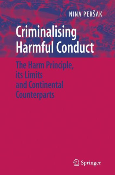Criminalising Harmful Conduct: The Harm Principle, its Limits and Continental Counterparts