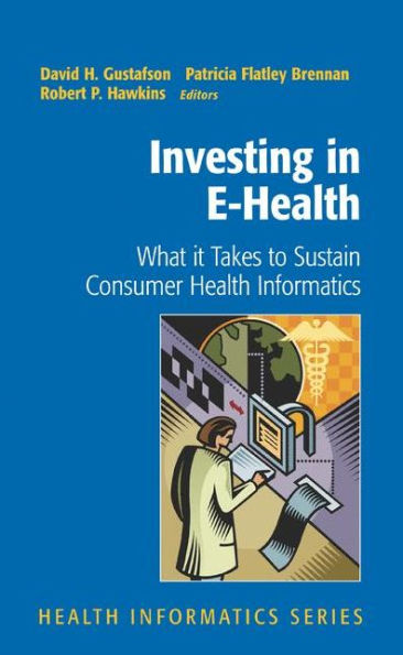 Investing in E-Health: What it Takes to Sustain Consumer Health Informatics / Edition 1