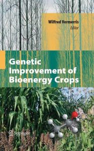 Title: Genetic Improvement of Bioenergy Crops / Edition 1, Author: Wilfred Vermerris