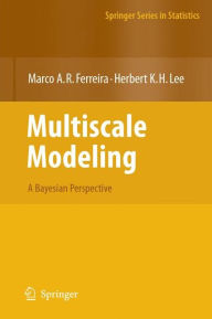 Title: Multiscale Modeling: A Bayesian Perspective / Edition 1, Author: Marco A.R. Ferreira