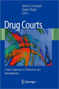 Title: Drug Courts: A New Approach to Treatment and Rehabilitation / Edition 1, Author: James E. Lessenger