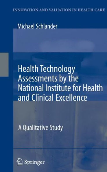 Health Technology Assessments by the National Institute for Health and Clinical Excellence: A Qualitative Study / Edition 1