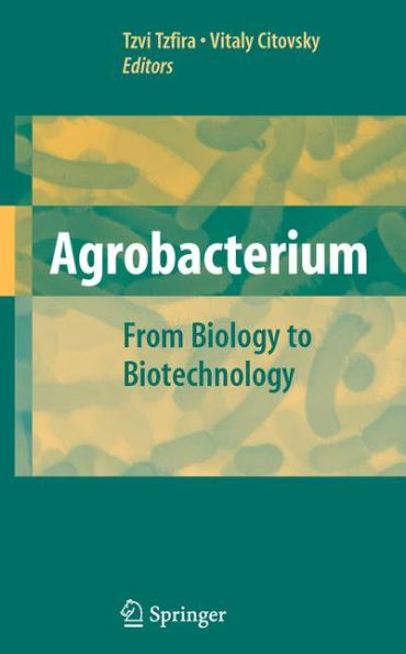 Agrobacterium: From Biology to Biotechnology / Edition 1