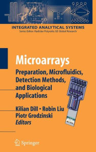Title: Microarrays: Preparation, Microfluidics, Detection Methods, and Biological Applications / Edition 1, Author: Kilian Dill