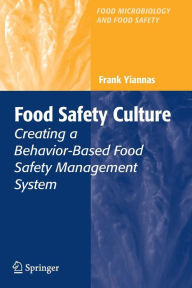 Title: Food Safety Culture: Creating a Behavior-Based Food Safety Management System / Edition 1, Author: Frank Yiannas