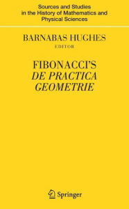 Title: Fibonacci's De Practica Geometrie / Edition 1, Author: Barnabas Hughes