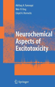 Title: Neurochemical Aspects of Excitotoxicity / Edition 1, Author: Akhlaq A. Farooqui