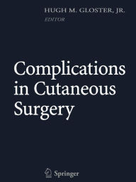 Title: Complications in Cutaneous Surgery / Edition 1, Author: Hugh M. Gloster