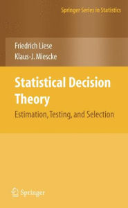 Title: Statistical Decision Theory: Estimation, Testing, and Selection / Edition 1, Author: F. Liese