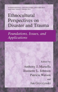 Title: Ethnocultural Perspectives on Disaster and Trauma: Foundations, Issues, and Applications / Edition 1, Author: Anthony J. Marsella