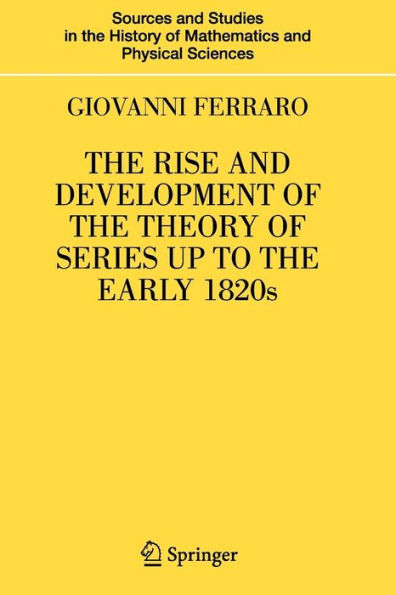 The Rise and Development of the Theory of Series up to the Early 1820s / Edition 1