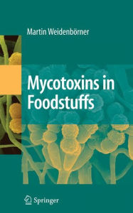 Title: Mycotoxins in Foodstuffs / Edition 1, Author: Martin Weidenbörner