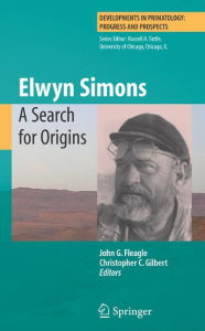 Title: Elwyn Simons: A Search for Origins / Edition 1, Author: John G Fleagle