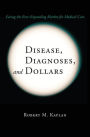 Disease, Diagnoses, and Dollars: Facing the Ever-Expanding Market for Medical Care / Edition 1