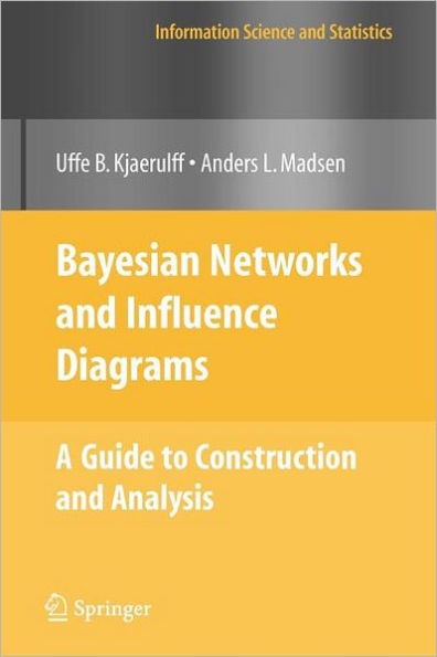 Bayesian Networks and Influence Diagrams: A Guide to Construction and Analysis / Edition 1