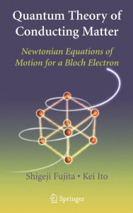 Title: Quantum Theory of Conducting Matter: Newtonian Equations of Motion for a Bloch Electron / Edition 1, Author: Shigeji Fujita