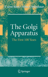 Title: The Golgi Apparatus: The First 100 Years / Edition 1, Author: James Morrï