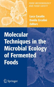 Title: Molecular Techniques in the Microbial Ecology of Fermented Foods / Edition 1, Author: Luca Cocolin