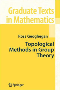 Title: Topological Methods in Group Theory / Edition 1, Author: Ross Geoghegan