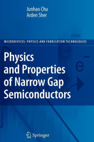 Title: Physics and Properties of Narrow Gap Semiconductors / Edition 1, Author: Junhao Chu