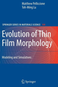 Title: Evolution of Thin Film Morphology: Modeling and Simulations / Edition 1, Author: Matthew Pelliccione
