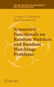 Title: Symmetric Functionals on Random Matrices and Random Matchings Problems / Edition 1, Author: Grzegorz Rempala