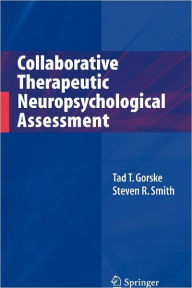 Title: Collaborative Therapeutic Neuropsychological Assessment / Edition 1, Author: Tad T. Gorske