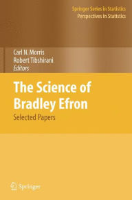 Title: The Science of Bradley Efron: Selected Papers / Edition 1, Author: Carl N. Morris
