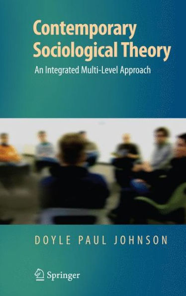 Contemporary Sociological Theory: An Integrated Multi-Level Approach / Edition 1