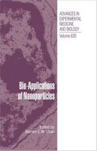 Title: Bio-Applications of Nanoparticles / Edition 1, Author: Warren C.W. Chan